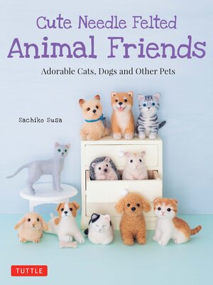 cover image of Cute Needle Felted Animal Friends